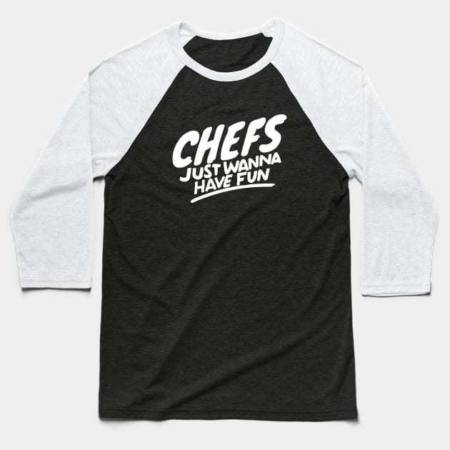 Chefs just wanna have fun Baseball T-Shirt by Adventures in Everyday Cooking